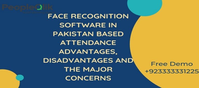 Face Recognition Software In Pakistan Based Attendance Advantages, Disadvantages And The Major Concerns