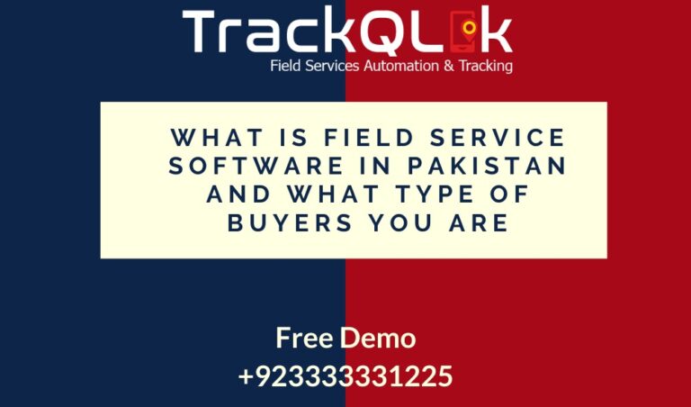 What Is Field Service Software In Pakistan And What Type of Buyers You Are