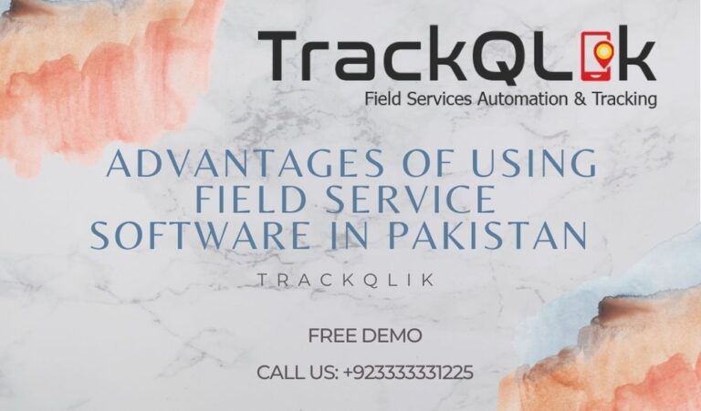 Advantages of Using Field Service Software In Pakistan